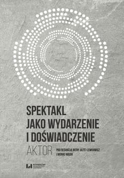 Spektakl jako wydarzenie i doświadczenie Aktor