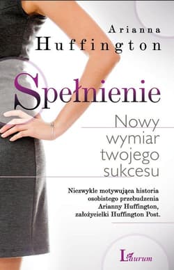 Spełnienie Nowy wymiar twojego sukcesu - Arianna Huffington