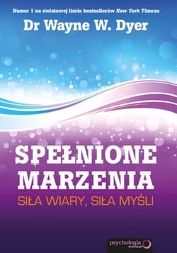 Spełnione marzenia. Siła wiary, siła myśli - ebook - Dyer Wayne W