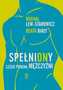 SpełniONy. Czego pragną mężczyźni - Michał Lew-Starowicz, Beata Biały