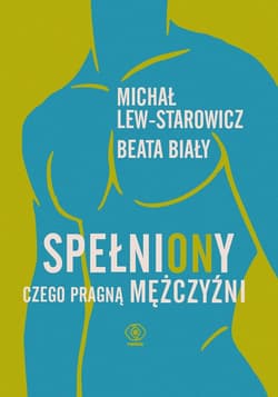 SpełniONy. Czego pragną mężczyźni - ebook - Michał Lew-Starowicz, Beata Biały