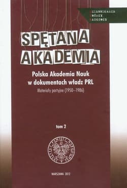 Spętana akademia Tom 2 Polska Akademia Nauk w dokumentach władz PRL. Materiały partyjne 1950-1986 - Patryk Pleskot, Rutkowski Tadeusz Paweł