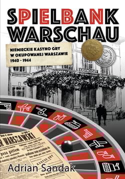 Spielbank Warschau Niemieckie kasyno gry w okupowanej Warszawie 1940-1944 - Adrian Sandak