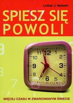 Spiesz się powoli Więcej czasu w zwariowanym świecie - Seiwert Lothar