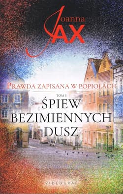 Śpiew bezimiennych dusz Prawda zapisana w popiołach Tom 3 - Joanna  Jax