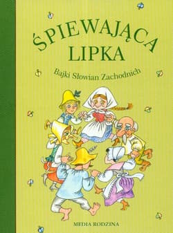 Śpiewająca lipka. Bajki Słowian Zachodnich