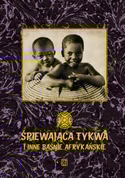 Śpiewająca tykwa i inne baśnie afrykańskie - Scheub Harold,  Waksmund Ryszard