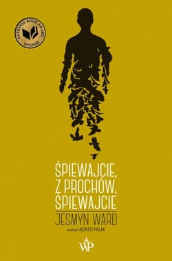 Śpiewajcie, z prochów, śpiewajcie - Jesmyn Ward