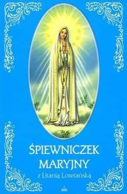 Śpiewniczek Maryjny z Litanią Loretańską - Praca zbiorowa