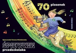 Śpiewnik przedszkolaka. 70 ilustrowanych piosenek z pełnymi tekstami, zapisami nutowymi i liniami melodycznymi - Tamara Michałowska