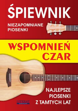 Śpiewnik. Wspomnień czar. NIezapomniane piosenki.. - Praca zbiorowa