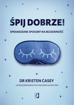 Śpij dobrze!. Sprawdzone sposoby na bezsenność - Kristen Casey