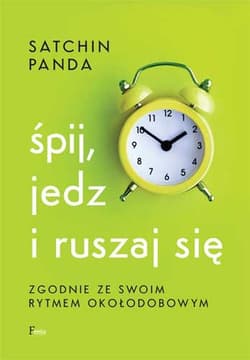 Śpij jedz i ruszaj się zgodnie ze swoim rytmem okołodobowym - Satchin Panda