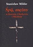 Śpij, mężny w Katyniu, Charkowie i Miednoje z płytą CD - Stanisław Mikke