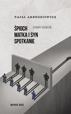 Śpioch Matka i syn Spotkanie. Utwory sceniczne - Rafał Andrusiewicz