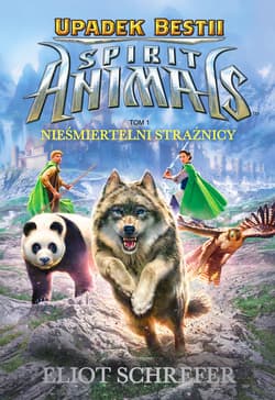 Spirit Animals Upadek Bestii Tom 1 Nieśmiertelni strażnicy - Eliot Schrefer