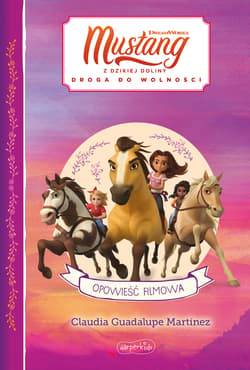 Spirit Mustang z Dzikiej Doliny Opowieść filmowa - Martinez Guadalupe Claudia
