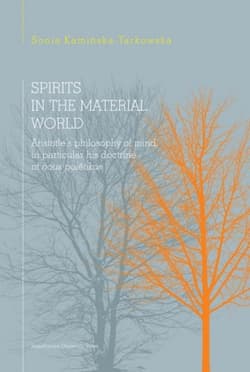 Spirits in the material world Aristotle's philosophy of mind, in particular his doctrine of nous poetikos - Sonia Kamińska-Tarkowska