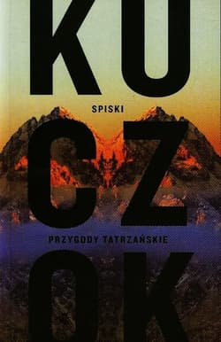 Spiski. Przygody tatrzańskie - Wojciech Kuczok