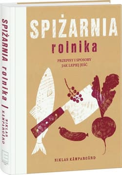 Spiżarnia rolnika przepisy i sposoby jak lepiej jeść - Niklas Kampargard