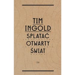 Splatać otwarty świat - TIM INGOLD