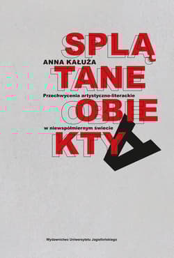 Splątane obiekty Przechwycenia artystyczno-literackie w niewspółmiernym świecie