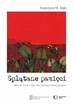 Splątane pamięci Masowe mordy z 1965 roku w pamięci Indonezyjczyków - Głąb Katarzyna M.