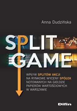 Split Game Wpływ splitów akcji na rynkowe wyceny spółek notowanych na Giełdzie Papierów Wartościowych w Warszaw