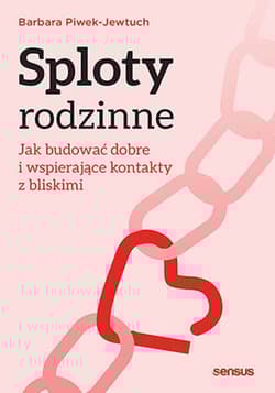 Sploty rodzinne. Jak budować dobre i wspierające kontakty z bliskimi - Barbara Piwek-Jewtuch