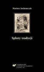 Sploty tradycji. Dwugłosy o literaturze polskiej.. - Mariusz Jochemczyk