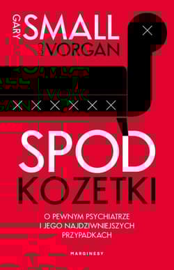 Spod kozetki O pewnym psychiatrze i jego najdziwniejszych przypadkach