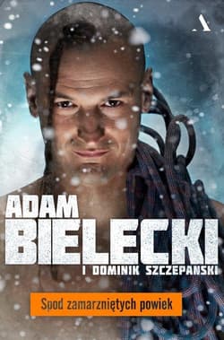 Spod zamarzniętych powiek - Adam Bielecki, Dominik Szczepański