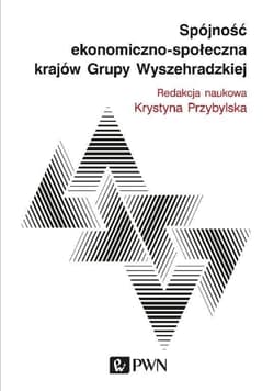 Spójność ekonomiczno-społeczna krajów Grupy Wyszechradzkiej - red. Krystyna Przybylska