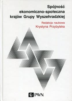 Spójność ekonomiczno-społeczna krajów Grupy Wyszechradzkiej - red. Krystyna Przybylska