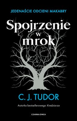 Spojrzenie w mrok Jedenaście odcieni makabry - C.J.  Tudor
