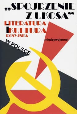Spojrzenie z ukosa Literatura i kultura rosyjska w Polsce międzywojennej