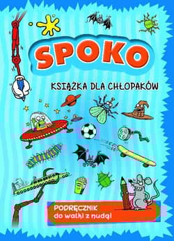 Spoko książka dla chłopaków Podręcznik do walki z nudą! - Opracowanie Zbiorowe