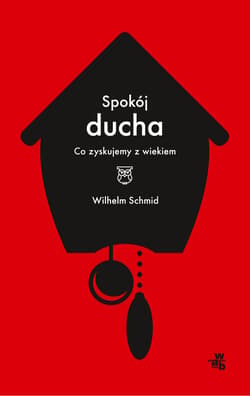 Spokój ducha Co zyskujemy z wiekiem - Wilhelm Schmid