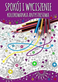 Spokój i wyciszenie. Kolorowanka antystresowa