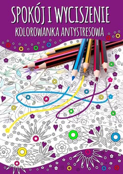 Spokój i wyciszenie. Kolorowanka antystresowa - Praca zbiorowa