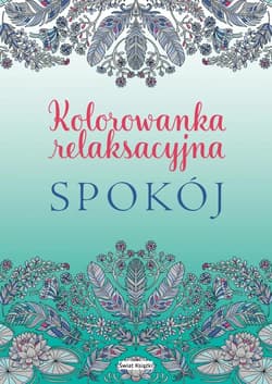 Spokój. Kolorowanka relaksacyjna - Praca zbiorowa