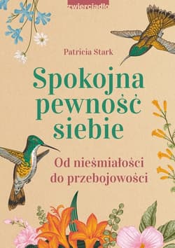 Spokojna pewność siebie Od nieśmiałości do przebojowości - Patricia Stark