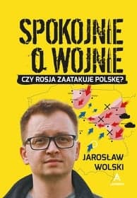 Spokojnie o wojnie - Jarosław Wolski