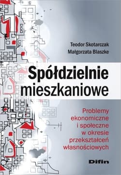Spółdzielnie mieszkaniowe Problemy ekonomiczne i społeczne w okresie przekształceń własnościowych - Skotarczak Teodor, Blaszke Małgorzata