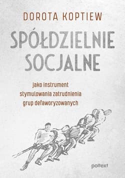 Spółdzielnie socjalne jako instrument stymulowania zatrudnienia grup defaworyzowanych