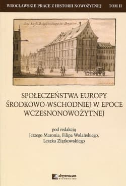 Społeczeństwa Europy środkowo-wschodniej w epoce wczesnonowożytnej Tom 2