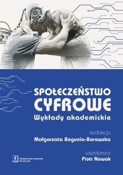 Społeczeństwo cyfrowe Wykłady akademickie - Małgorzata Bogunia-Borowska (red.)