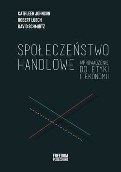 Społeczeństwo handlowe Wprowadzenie do etyki i ekonomii - Lusch Robert, Johnson Cathleen