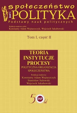 Społeczeństwo i polityka Podstawy nauk politycznych Tom 1 część 2 Teoria Instytucje Procesy Polityczna organizacja społeczeństwa