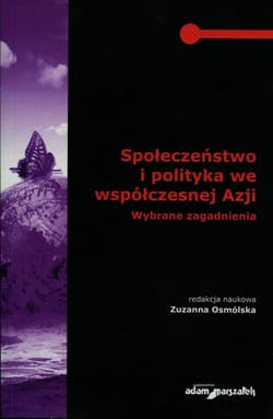 Społeczeństwo i polityka we współczesnej Azji Wybrane zagadnienia